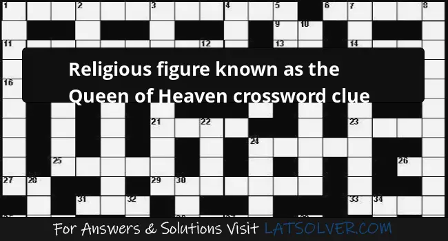 Religious Figure Known As The Queen Of Heaven Crossword Clue 